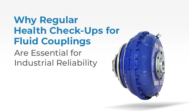 Fluid Couplings: Importance of Regular Health Check-Ups
